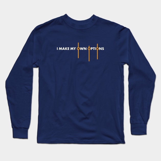 I Make My Own Options Long Sleeve T-Shirt by VicEllisArt